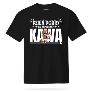 T-shirt Unisex "Dzień dobry, bo napędzany kawą"