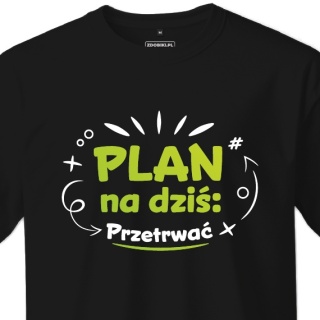 T-shirt Unisex "Plan na dziś: Przetrwać"